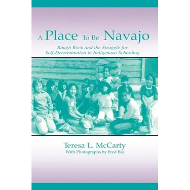 A Place to Be Navajo: Rough Rock and the Struggle for Self-Determination in Indigenous Schooling