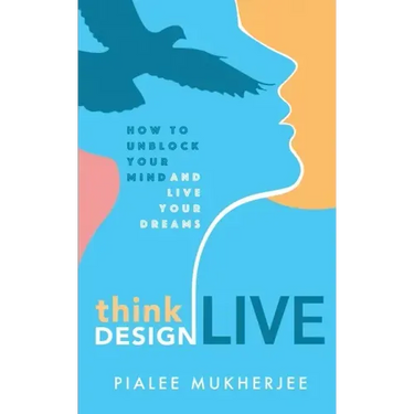 Think Design Live: How to Unblock Your Mind and Live Your Dreams