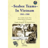 Seabee Teams In Vietnam 1963-1968: 13 Man Teams That Helped Rural Vietnamese and who Fought Alongside The Special Forces