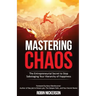 Mastering Chaos: The Entrepreneurial Secret to Stop Sabotaging Your Hierarchy of Happiness