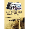 Me, Mom, and World War II