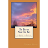 To Be or Not To Be: A Guide to End of Life Medical Decisions