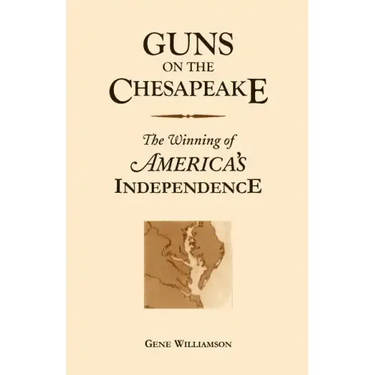 Guns On The Chesapeake: The Winning Of America's Independence