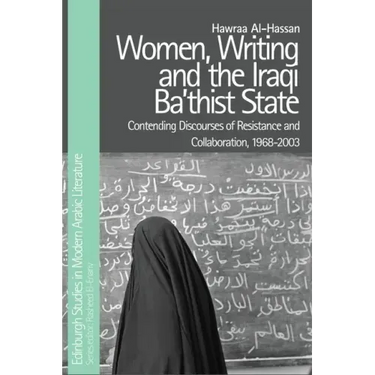 Women, Writing and the Iraqi Ba'thist State: Contending Discourses of Resistance and Collaboration, 1968-2003