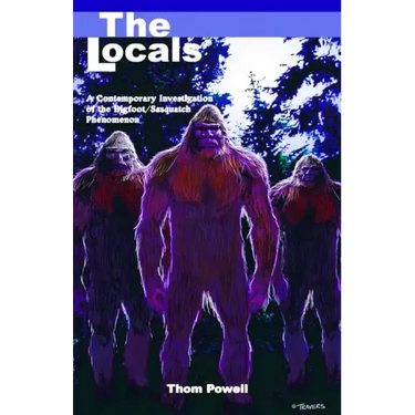 The Locals: A Contemporary Investigation of the Bigfoot/Sasquatch Phenomenon