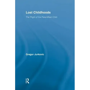 Lost Childhoods: The Plight of the Parentified Child