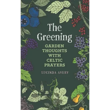The Greening: Garden Thoughts with Celtic Prayers