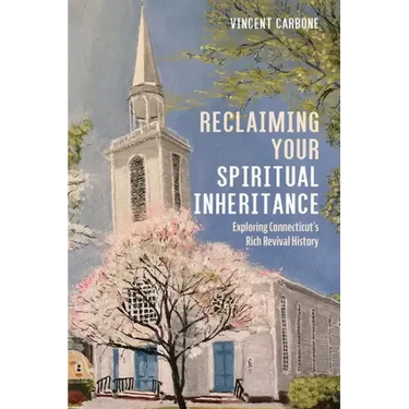 Reclaiming Your Spiritual Inheritance: Exploring Connecticut's Rich Revival History