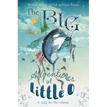 The BIG Adventures of Little O: A Song for the Salmon