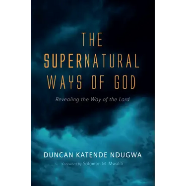 The Supernatural Ways of God: Revealing the Way of the Lord