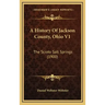 A History Of Jackson County, Ohio V1: The Scioto Salt Springs (1900)