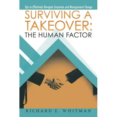 Surviving a Takeover: the Human Factor: Tips to Effectively Navigate Corporate and Management Change