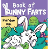 Book of Bunny Farts: A Cute and Funny Easter Kid's Picture Book, Perfect Easter Basket Gift for Boys and Girls