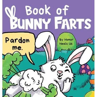 Book of Bunny Farts: A Cute and Funny Easter Kid's Picture Book, Perfect Easter Basket Gift for Boys and Girls