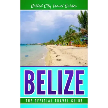 Belize: The Official Travel Guide