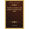 Numbers, Symbols, And Matters Cognate In The Tarot