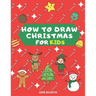 How To Draw Christmas for Kids: Learn how to draw step by step Christmas drawings for kids