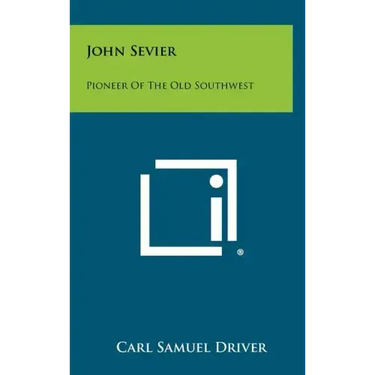 John Sevier: Pioneer Of The Old Southwest