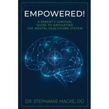 Empowered!: A Parent's Survival Guide to Navigating the Mental Healthcare System