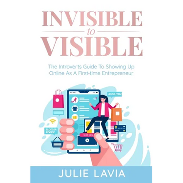 Invisible to Visible: The Introverts Guide to Showing Up Online As a First-time Entrepreneur