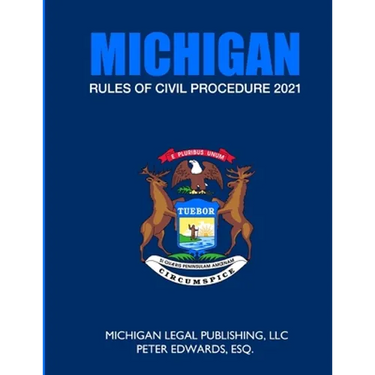 Michigan Rules of Civil Procedure 2021: As Revised Through March 1, 2021