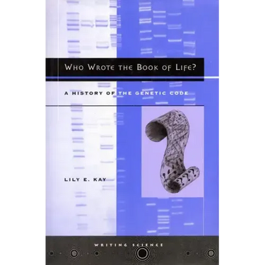 Who Wrote the Book of Life?: A History of the Genetic Code