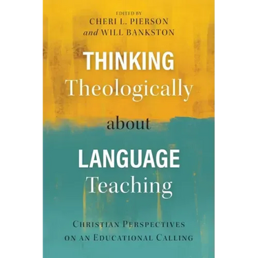 Thinking Theologically about Language Teaching: Christian Perspectives on an Educational Calling