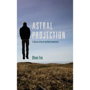 Astral Projection: A Record of Out-of-the-Body Experiences