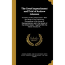 The Great Impeachment and Trial of Andrew Johnson: President of the United States; With the Whole of the Preliminary Proceedings in the House of Repre