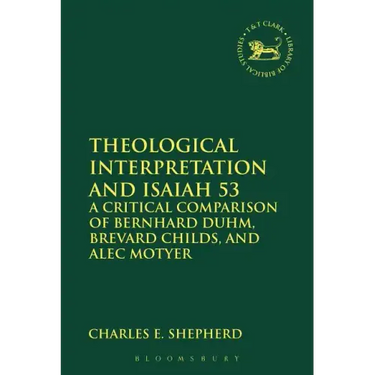 Theological Interpretation and Isaiah 53: A Critical Comparison of Bernhard Duhm, Brevard Childs, and Alec Motyer