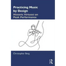 Practicing Music by Design: Historic Virtuosi on Peak Performance