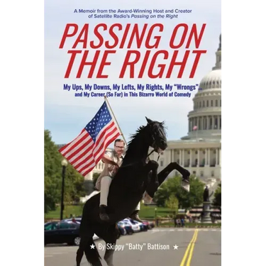 Passing On The Right: My Ups, My Downs, My Lefts, My Rights, My "Wrongs" ... and My Career (So Far) in this Bizarro World of Comedy