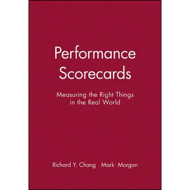 Performance Scorecards: Measuring the Right Things in the Real World