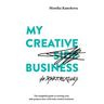 My Creative (Side) Business: The insightful guide to turning your side projects into a full-time creative business
