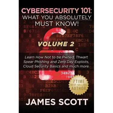 Cybersecurity 101: What You Absolutely Must Know! - Volume 2: Learn JavaScript Threat Basics, USB Attacks, Easy Steps to Strong Cybersecu