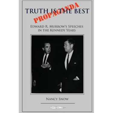 Truth is the Best Propaganda: Edward R. Murrow's Speeches in the Kennedy Years