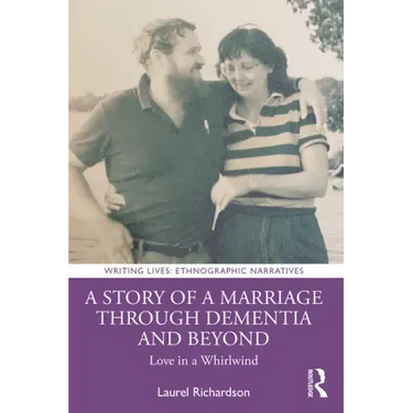 A Story of a Marriage Through Dementia and Beyond: Love in a Whirlwind