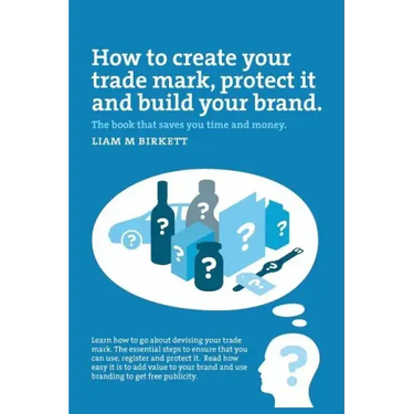 How to Create a Trade Mark, Protect it and Build your Brand: Liam Birkett