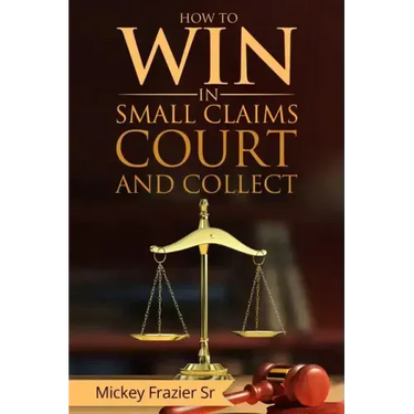 "How to Win in Small Claims Court and Collect"