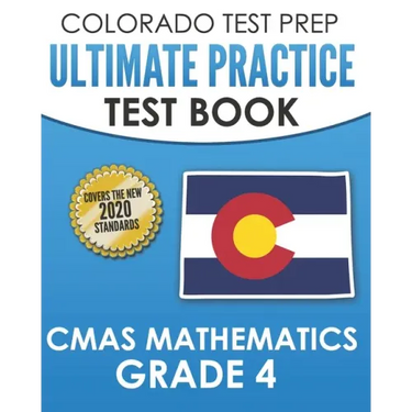 COLORADO TEST PREP Ultimate Practice Test Book CMAS Mathematics Grade 4: Includes 8 Complete CMAS Mathematics Assessments