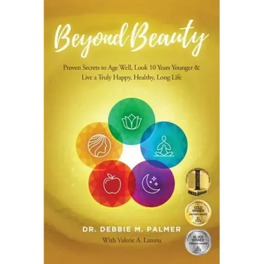 Beyond Beauty: Proven Secrets to Age Well, Look 10 Years Younger & Live a Truly Happy, Healthy, Long Life