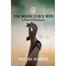 The Moon God's Wife: A Novel of Enheduanna