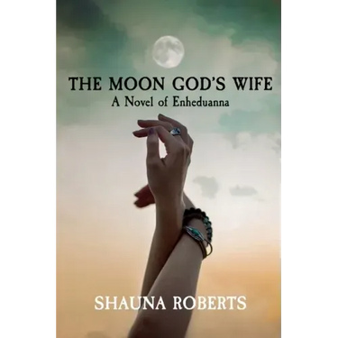 The Moon God's Wife: A Novel of Enheduanna