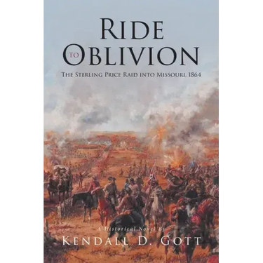 Ride to Oblivion: The Sterling Price Raid into Missouri, 1864