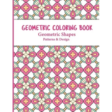 Geometric Coloring Book: Relaxing and Stress Relieving Adult Meditation Pattern Coloring Book for Adult with Geometric Designs and Pattern