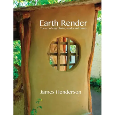 Earth Render - The Art of Clay Plaster, Render and Paints