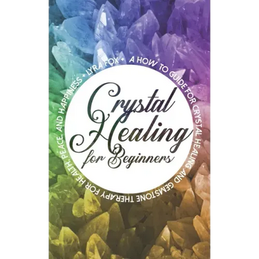 Crystal Healing For Beginners: A how to guide for crystal healing and gemstone therapy for health, peace, and happiness