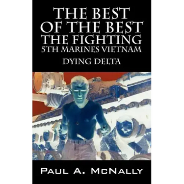 The Best of the Best the Fighting 5th Marines Vietnam: Dying Delta