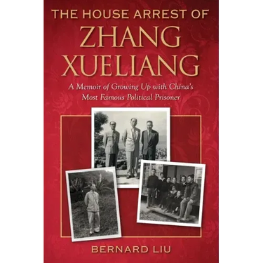 The House Arrest of Zhang Xueliang: A Memoir of Growing Up with China's Most Famous Political Prisoner