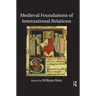Medieval Foundations of International Relations